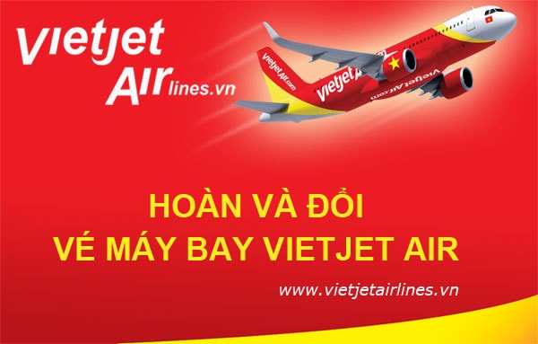Hoàn đổi vé máy bay Vietjet Air